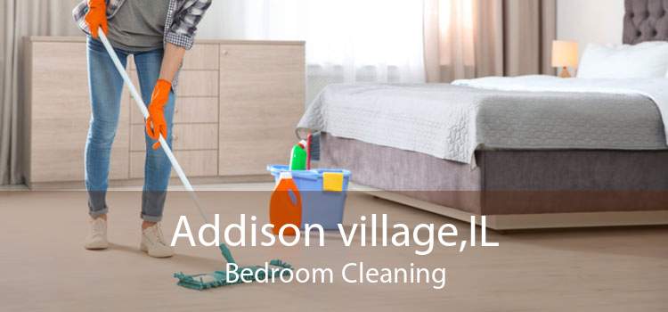 Addison village,IL Bedroom Cleaning