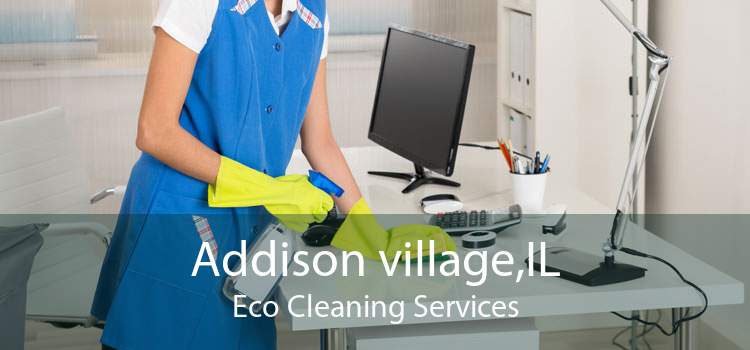 Addison village,IL Eco Cleaning Services