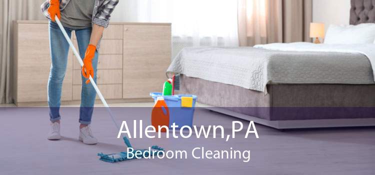 Allentown,PA Bedroom Cleaning
