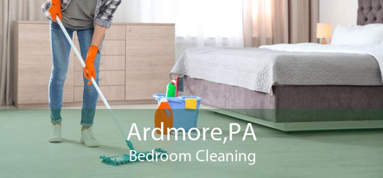 Ardmore,PA Bedroom Cleaning