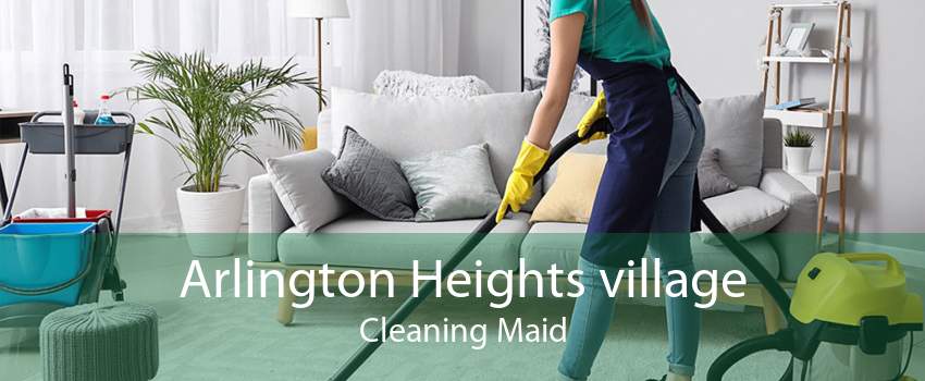 Arlington Heights village Cleaning Maid