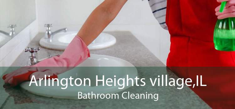 Arlington Heights village,IL Bathroom Cleaning