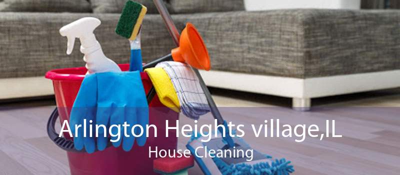 Arlington Heights village,IL House Cleaning