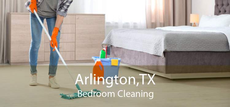 Arlington,TX Bedroom Cleaning