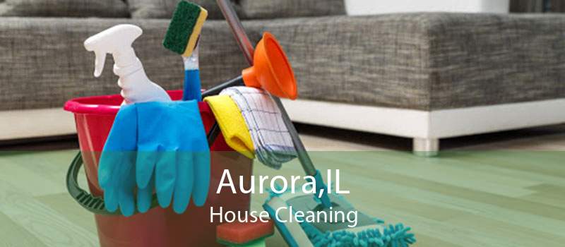 Aurora,IL House Cleaning