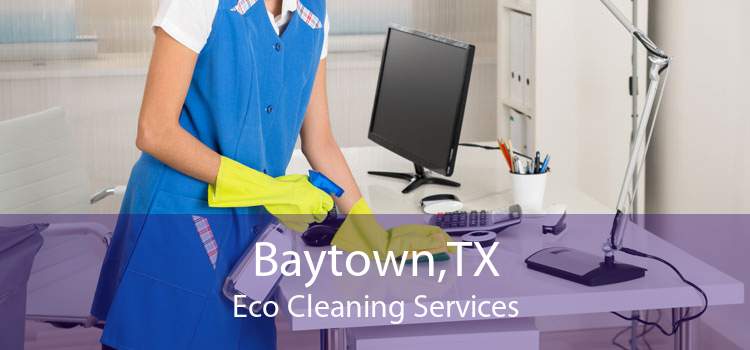 Baytown,TX Eco Cleaning Services