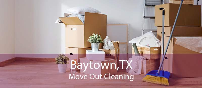 Baytown,TX Move Out Cleaning