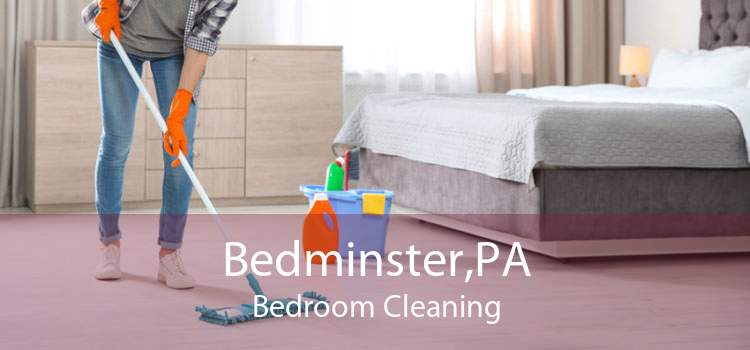 Bedminster,PA Bedroom Cleaning