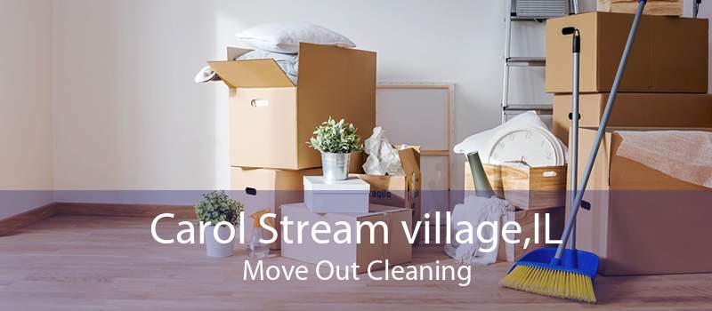 Carol Stream village,IL Move Out Cleaning