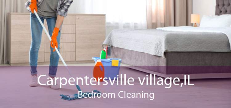 Carpentersville village,IL Bedroom Cleaning