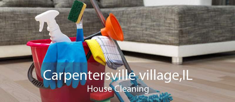 Carpentersville village,IL House Cleaning