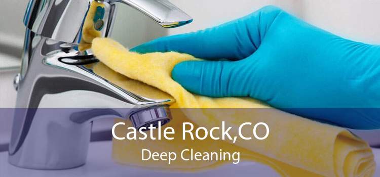 Castle Rock,CO Deep Cleaning