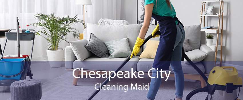 Chesapeake City Cleaning Maid