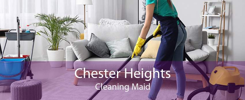 Chester Heights Cleaning Maid
