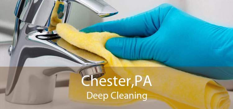 Chester,PA Deep Cleaning