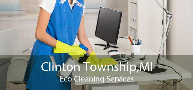 Clinton Township,MI Eco Cleaning Services