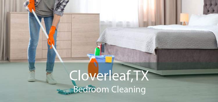 Cloverleaf,TX Bedroom Cleaning