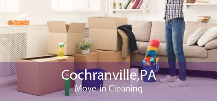 Cochranville,PA Move-in Cleaning