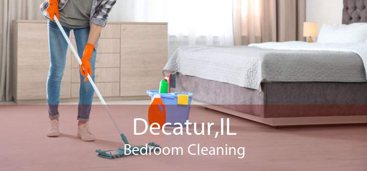 Decatur,IL Bedroom Cleaning