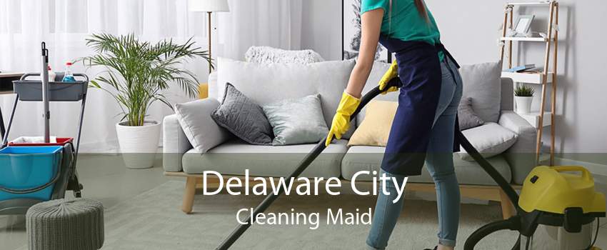 Delaware City Cleaning Maid