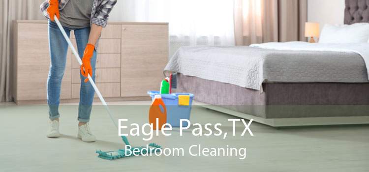 Eagle Pass,TX Bedroom Cleaning
