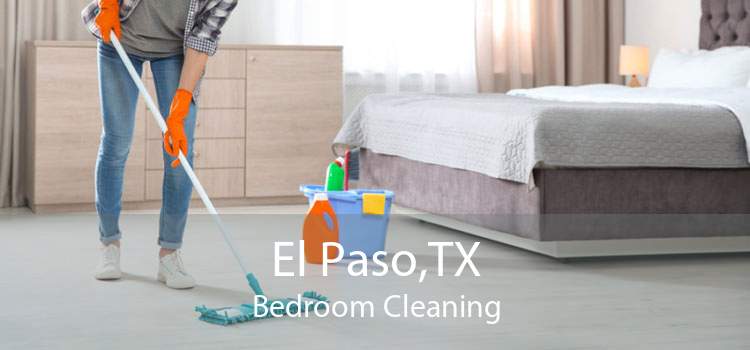 El Paso,TX Bedroom Cleaning