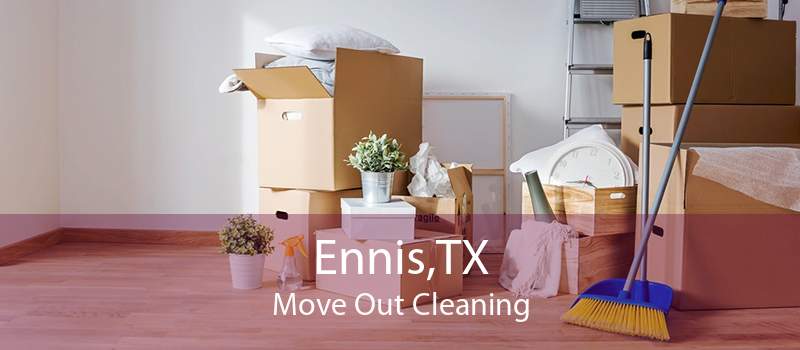 Ennis,TX Move Out Cleaning