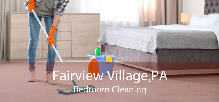 Fairview Village,PA Bedroom Cleaning