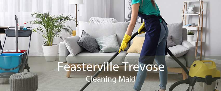 Feasterville Trevose Cleaning Maid