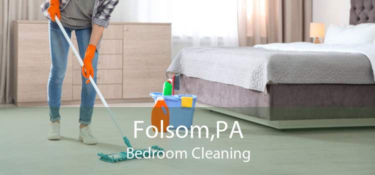 Folsom,PA Bedroom Cleaning