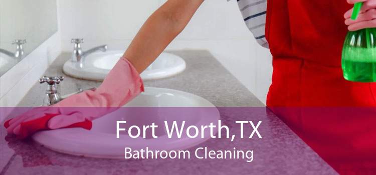 Fort Worth,TX Bathroom Cleaning