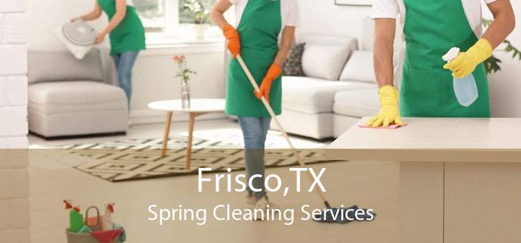 Frisco,TX Spring Cleaning Services