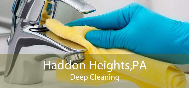 Haddon Heights,PA Deep Cleaning