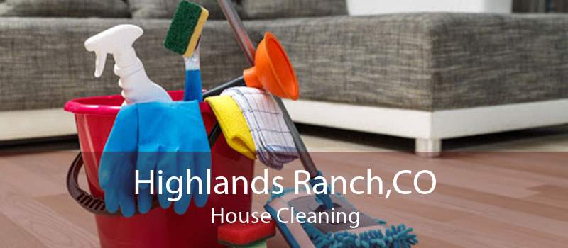Highlands Ranch,CO House Cleaning