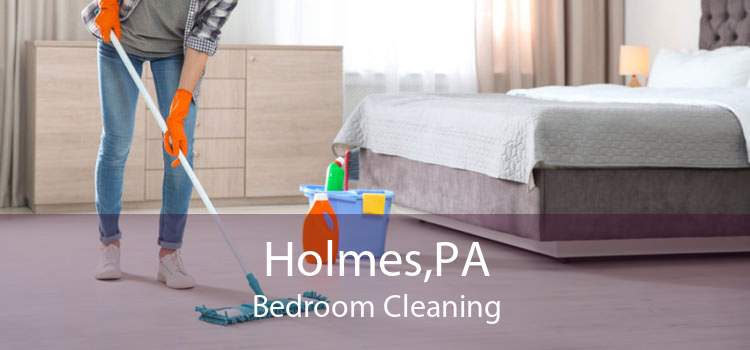 Holmes,PA Bedroom Cleaning