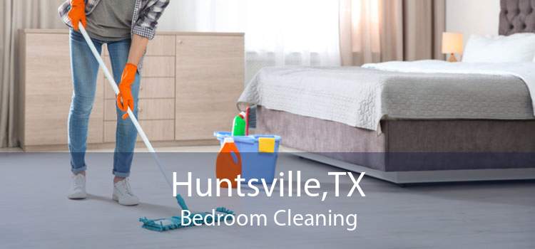 Huntsville,TX Bedroom Cleaning