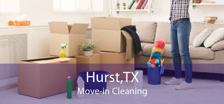Hurst,TX Move-in Cleaning