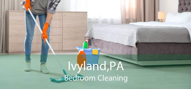 Ivyland,PA Bedroom Cleaning