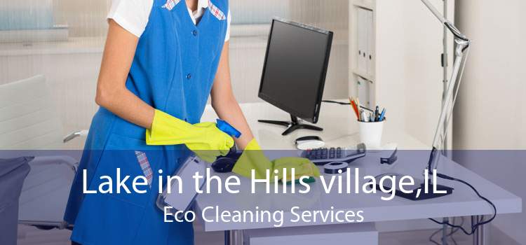 Lake in the Hills village,IL Eco Cleaning Services