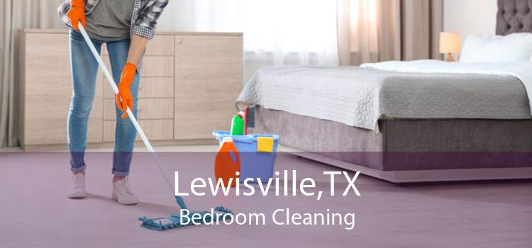 Lewisville,TX Bedroom Cleaning
