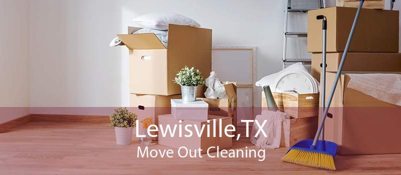 Lewisville,TX Move Out Cleaning