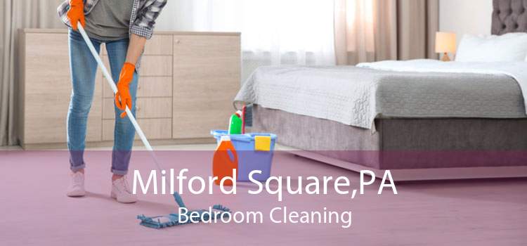 Milford Square,PA Bedroom Cleaning