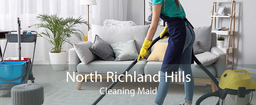 North Richland Hills Cleaning Maid