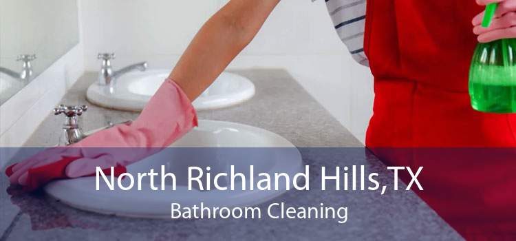 North Richland Hills,TX Bathroom Cleaning
