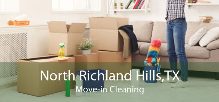 North Richland Hills,TX Move-in Cleaning