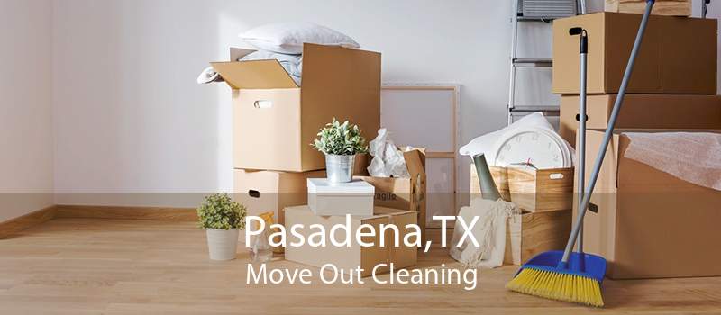 Pasadena,TX Move Out Cleaning