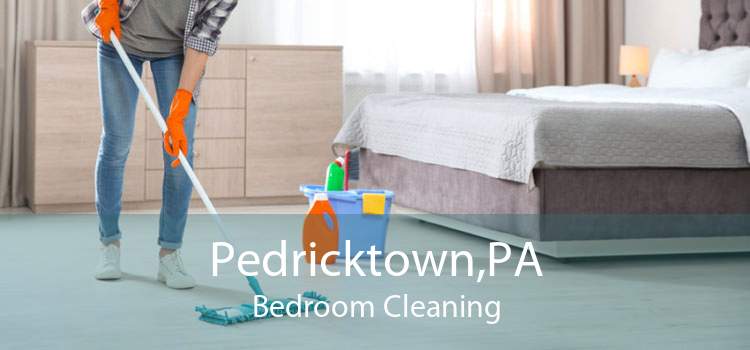 Pedricktown,PA Bedroom Cleaning