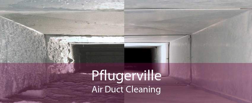 Pflugerville Air Duct Cleaning