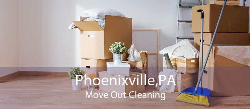 Phoenixville,PA Move Out Cleaning