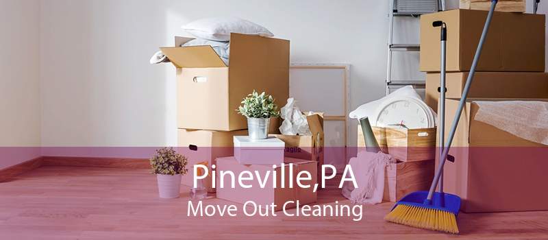 Pineville,PA Move Out Cleaning